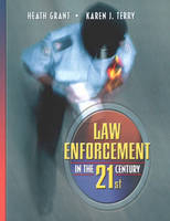 Law Enforcement in the 21st Century - Heath B. Grant, Karen J. Terry