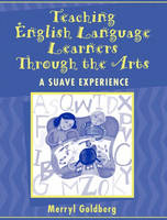 Teaching English Language Learners Through the Arts -  GOLDBERG