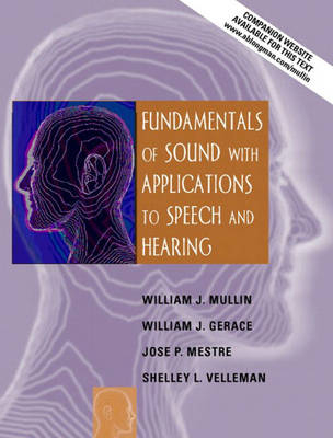 Fundamentals of Sound with Applications to Speech and Hearing - William J. Mullin, William J. Gerace, Jose P. Mestre, Shelley L. Velleman