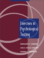 Exercises in Psychological Testing - Margaret E. Condon, Lisa Hollis-Sawyer, George C. Thornton