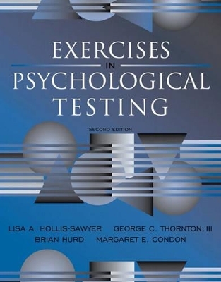 Exercises in Psychological Testing - Lisa Hollis-Sawyer, George C. Thornton, Brian Hurd, Margaret E. Condon