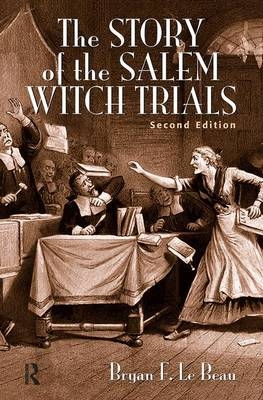 The Story of the Salem Witch Trials - Bryan Le Beau