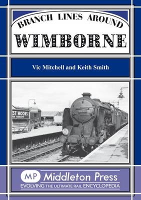 Branch Lines Around Wimborne - Vic Mitchell, Keith Smith