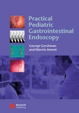 Practical Pediatric Gastrointestinal Endoscopy -  Marvin Ament,  George Gershman