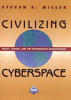 Civilizing Cyberspace - Stephen Miller