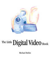 The Little Digital Video Book - Michael Rubin