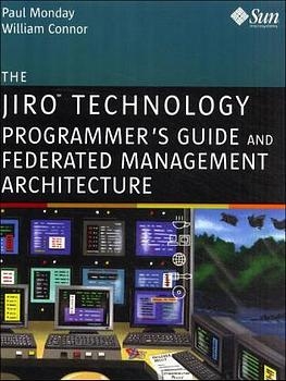 The Jiro™ Technology Programmer's Guide and Federated Management Architecture - Paul Monday, William Connor