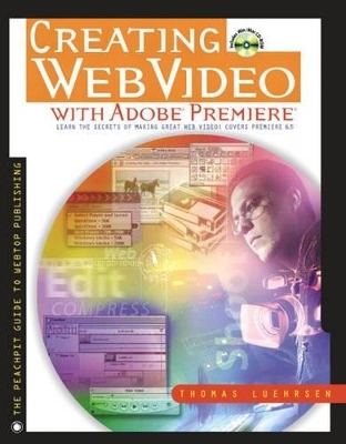 Creating Web Video with Adobe Premiere - Thomas Luehrsen, John Hauser