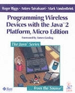 Programming Wireless Devices with the Java™ 2 Platform, Micro Edition - Roger Riggs, Antero Taivalsaari, Mark VandenBrink