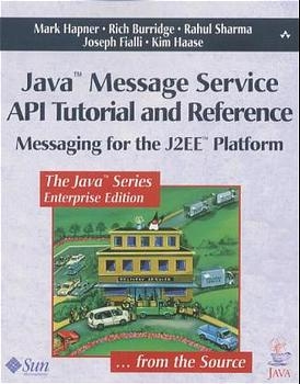 Java? Message Service API Tutorial and Reference - Mark Hapner, Rich Burridge, Rahul Sharma, Joseph Fialli, Kim Haase