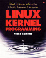 Linux Kernel Programming - Michael Beck, Harald Bohme, Mirko Dziadzka, Ulrich Kunitz, Robert Magnus