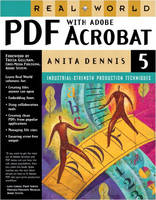 Real World PDF with Adobe Acrobat 5 - Anita Dennis