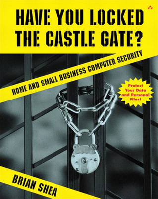 Have You Locked the Castle Gate? Home and Small Business Computer Security - Brian Shea