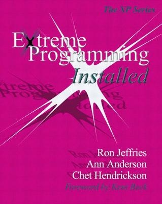 Extreme Programming Installed -  Mike Hendrickson, Ron Jeffries, Ann Anderson, Chet Hendrickson