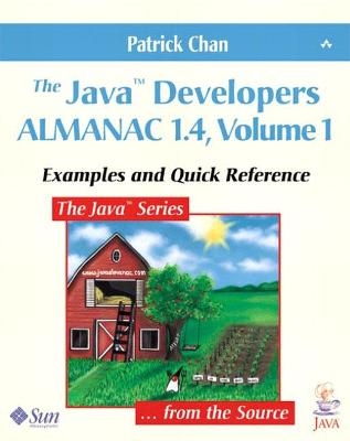 Java™ Developers Almanac 1.4, Volume 1, The - Patrick Chan,  Mike Hendrickson