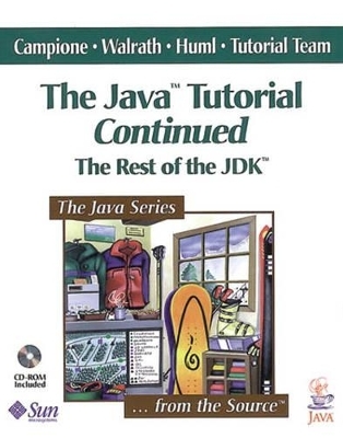 The Java™ Tutorial Continued - Mary Campione, Kathy Walrath, Alison Huml,  Tutorial Team