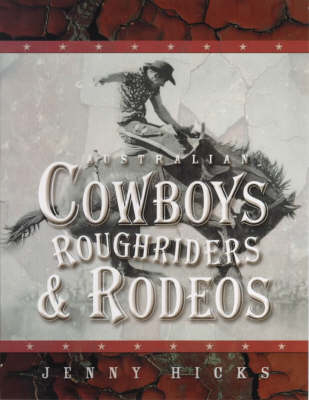 Australian Cowboys, Roughriders and Rodeos - Jenny Hicks