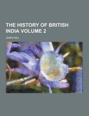 The History of British India Volume 2 - James Mill