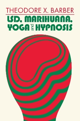 LSD, Marihuana, Yoga, and Hypnosis - Theodore X. Barber