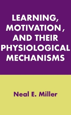 Learning, Motivation, and Their Physiological Mechanisms - Neal E. Miller