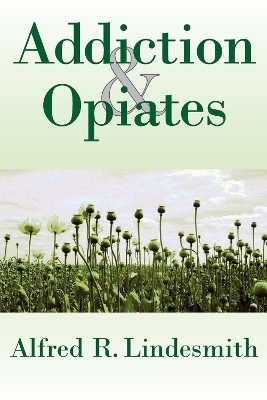 Addiction and Opiates - Alfred R. Lindesmith