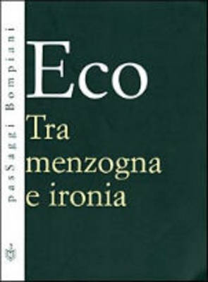 Tra Menzogna E Ironia - Umberto Eco