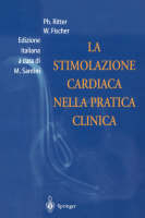 La Stimolazione Cardiaca Nella Pratica Clinica - Philippe Ritter, Wilhelm Fischer