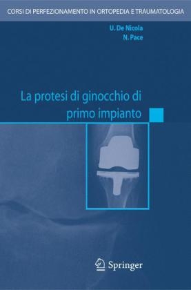 LA Protesi DI Ginocchio DI Primo Impianto - Ugo De Nicola, Nicola Pace