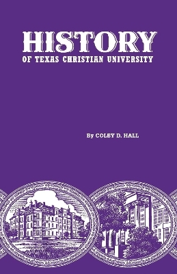 History of Texas Christian University - Colby D. Hall