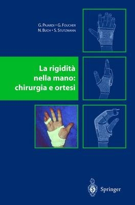 La Rigidita Nella Mano. Chirurgia e Ortesi - G. Foucher G. Pajardi,  Tradotto dal Francese da M. Calcagni