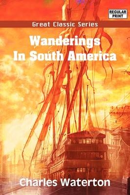 Wanderings in South America - Charles Waterton