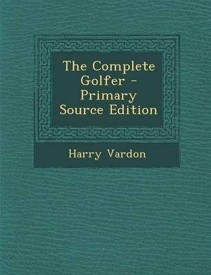 The Complete Golfer - Harry Vardon