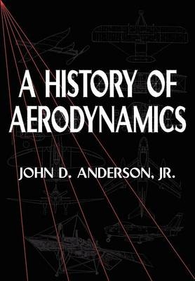 History of Aerodynamics -  Jr John D. Anderson