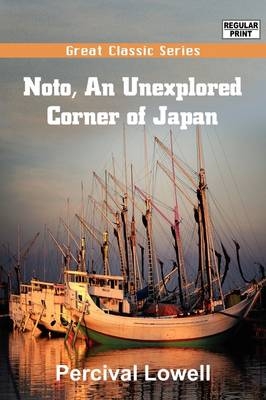 Noto, an Unexplored Corner of Japan - Percival Lowell