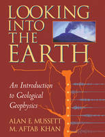 Looking into the Earth -  M. Aftab Khan,  Alan E. Mussett