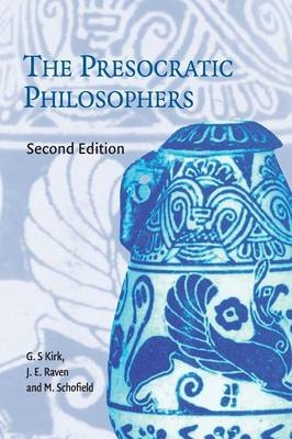 Presocratic Philosophers -  G. S. Kirk,  J. E. Raven,  M. Schofield