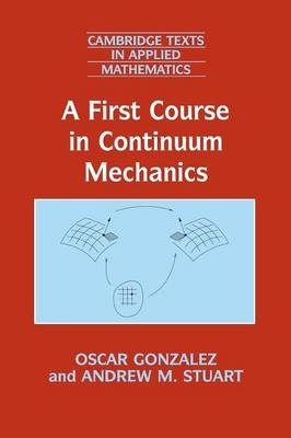 First Course in Continuum Mechanics -  Oscar Gonzalez,  Andrew M. Stuart