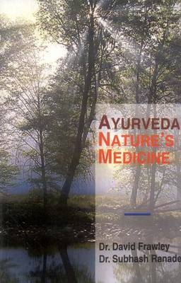 Ayurveda, Nature's Medicine - David Frawley, Subhash Ranade