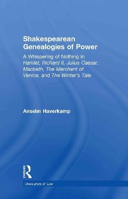 Shakespearean Genealogies of Power - Anselm Haverkamp