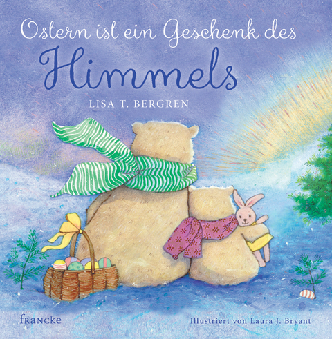 Ostern ist ein Geschenk des Himmels - Lisa T. Bergren