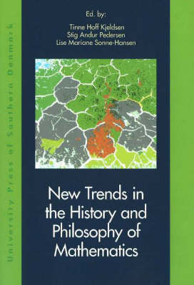 New Trends in the History and Philosophy of Mathematics - Tinne Hoff Kjeldsen, Stig Andur Pedersen, Lise Mariane Sonne-Hansen