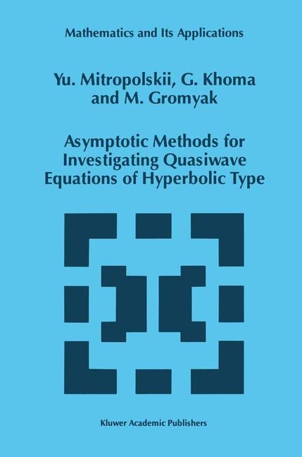 Asymptotic Methods for Investigating Quasiwave Equations of Hyperbolic Type -  M. Gromyak,  G. Khoma,  Yuri A. Mitropolsky