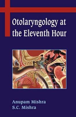 Otolaryngology at the Eleventh Hour - Anupam Mishra, S. C. Mishra