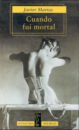 Cuando Fui Mortal - Javier Marias