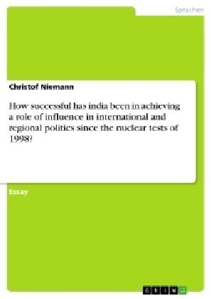 How successful has india been in achieving a role of influence in international and regional politics since the nuclear tests of 1998? - Christof Niemann