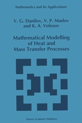 Mathematical Modelling of Heat and Mass Transfer Processes -  V.G. Danilov,  Victor P. Maslov,  K.A. Volosov