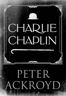 Charlie Chaplin - Peter Ackroyd