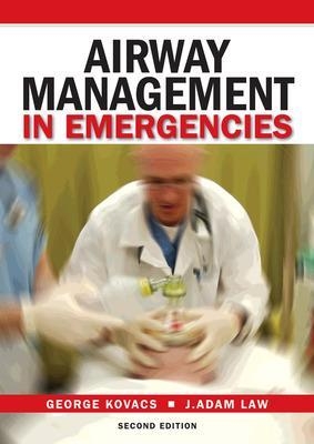 Airway Management in Emergencies - George Kovacs, J. Adam Law