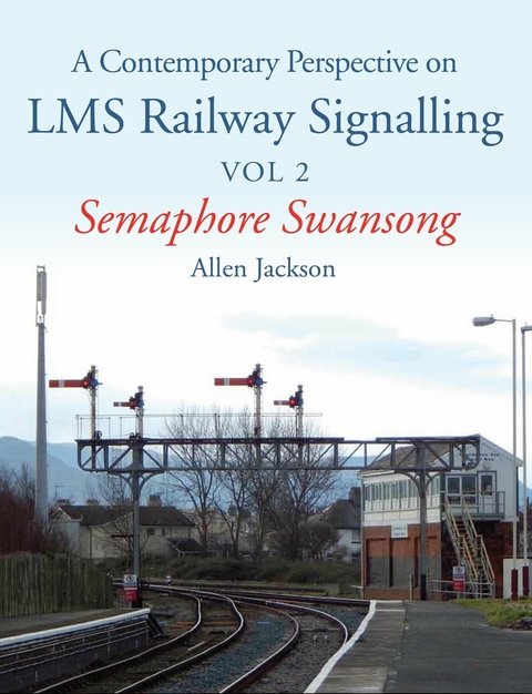 Contemporary Perspective on LMS Railway Signalling Vol 2 -  Allen Jackson