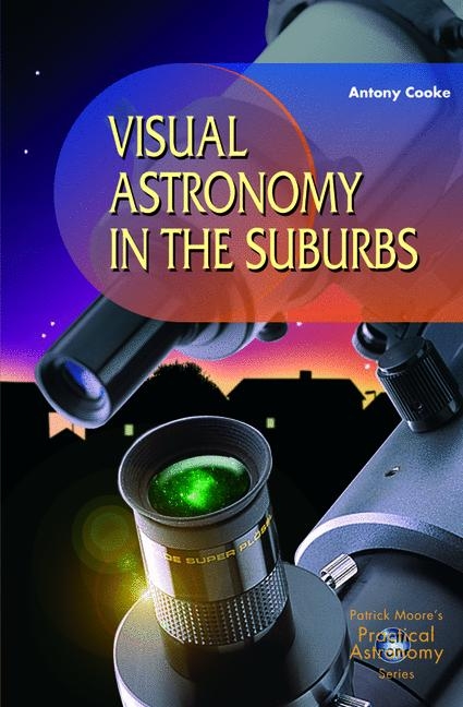 Visual Astronomy in the Suburbs -  Antony Cooke